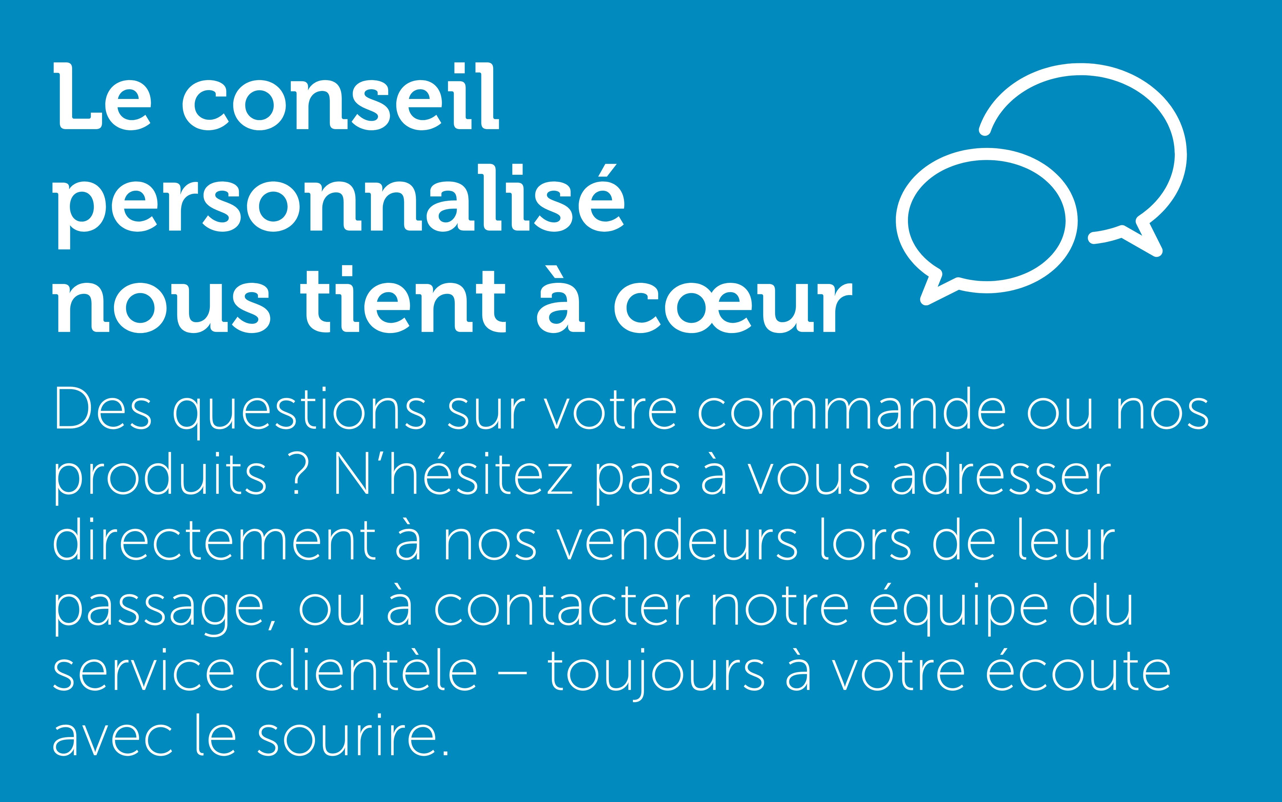 Le conseil personnalisé nous tient à cœur